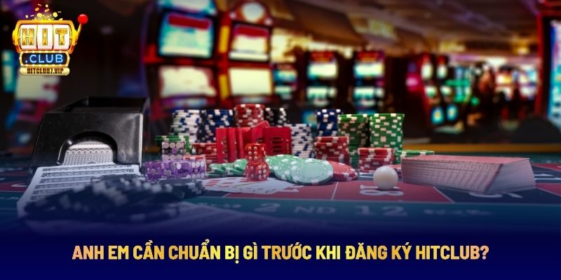 Những yếu tố cần trước khi đăng ký Hitclub