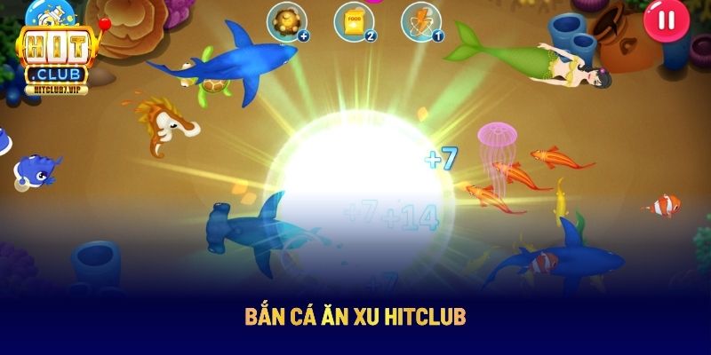 Bắn cá ăn xu Hit Club đầy kịch tính