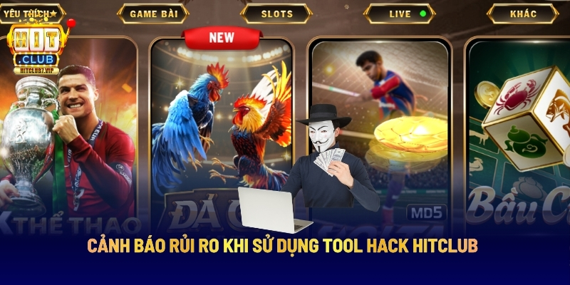 Cảnh Báo Rủi Ro Khi Sử Dụng Tool Hack Hitclub
