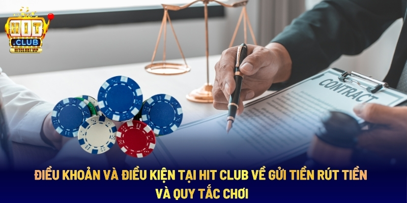 Điều Khoản Và Điều Kiện Tại Hit Club Về Gửi Tiền Rút Tiền Và Quy Tắc Chơi