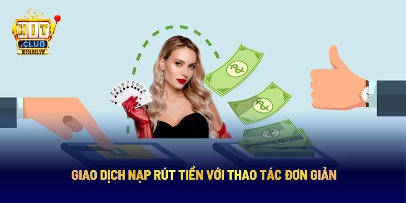 Giao dịch nạp rút tiền với thao tác đơn giản