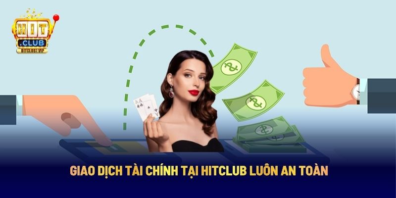 Giao dịch tài chính tại Hitclub luôn an toàn