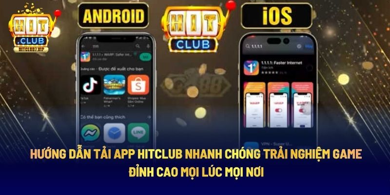 Hướng Dẫn Tải App Hitclub Trải Nghiệm Game Đỉnh Cao