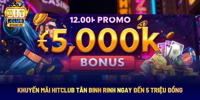 Khuyến mãi Hitclub cho tân binh rinh thưởng giá trị