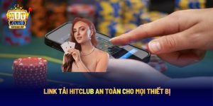 Link tải Hitclub an toàn cho mọi thiết bị