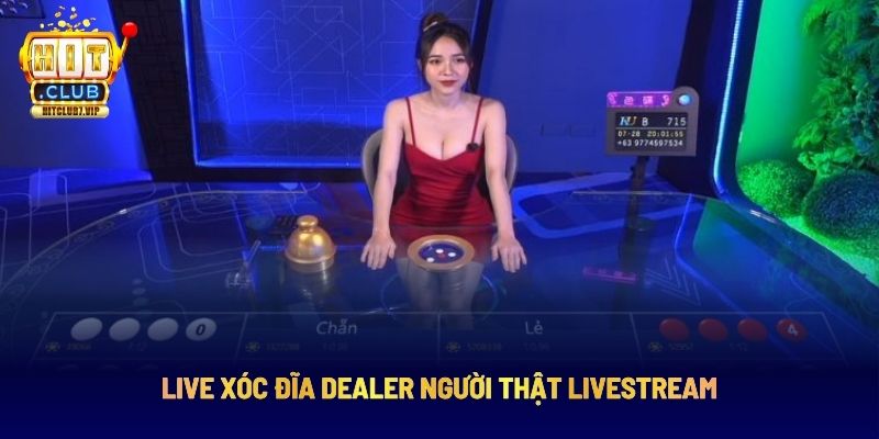 Xóc đĩa Hitclub hình thức live người thật
