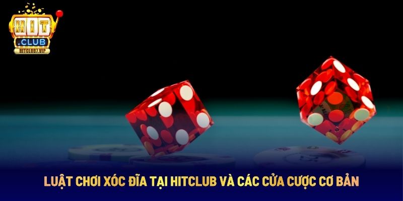 Luật chơi xóc đĩa Hitclub và các cửa cược xóc đĩa