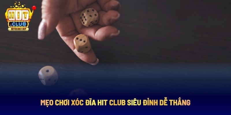 Mẹo chơi xóc đĩa trên cổng game Hit Club hiệu quả