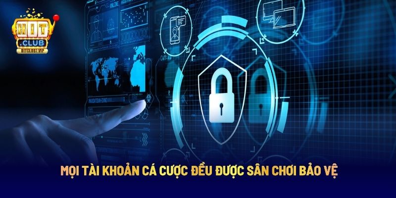Mọi tài khoản cá cược đều được sân chơi bảo vệ