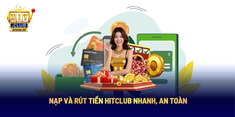 Nạp Và Rút Tiền Hitclub: Hướng Dẫn Cách Giao Dịch Nhanh, An Toàn
