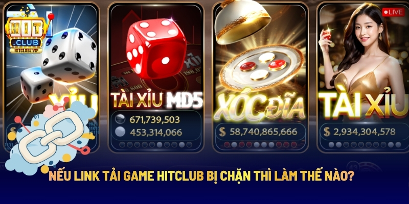 Nếu Link Tải Game Hitclub Bị Chặn Thì Làm Thế Nào? 