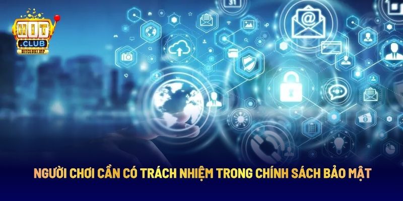 Người chơi cần có trách nhiệm trong chính sách bảo mật