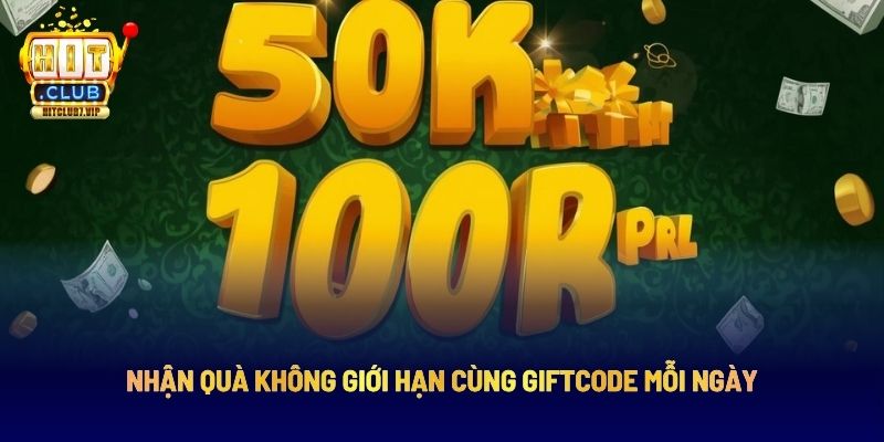Giftcode mỗi ngày thưởng không giới hạn
