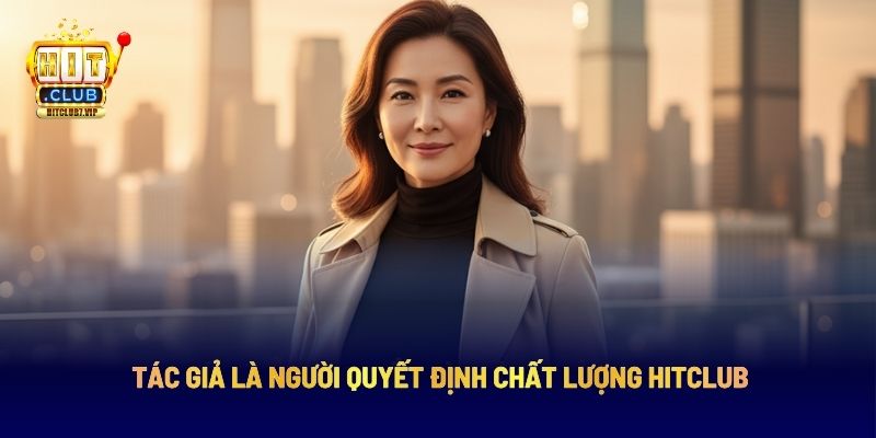 Tác giả là người quyết định chất lượng Hitclub