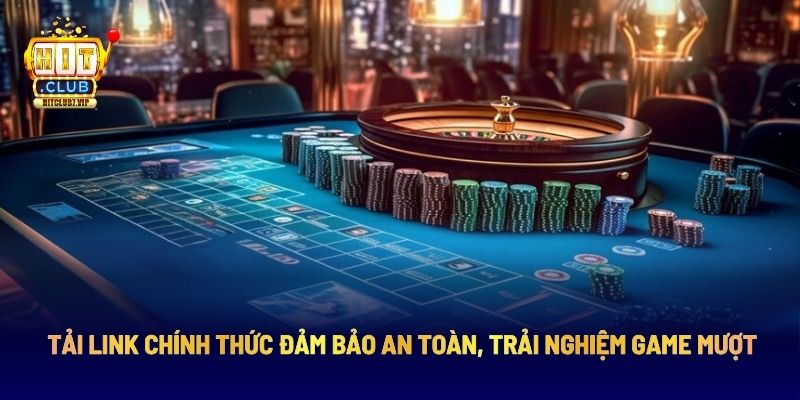 Tải link chính thức đảm bảo an toàn, trải nghiệm game mượt
