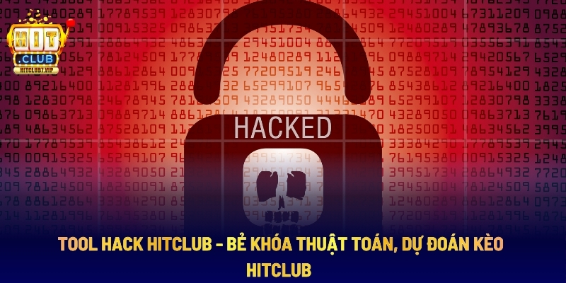 Tool Hack Hitclub - Bẻ Khóa Thuật Toán, Dự Đoán Kèo Hitclub