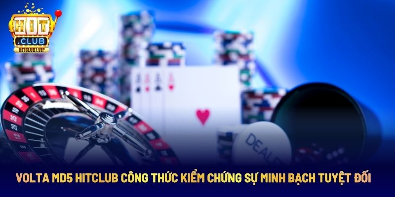 Volta MD5 HitClub Công Thức Kiểm Chứng Sự Minh Bạch Tuyệt Đối