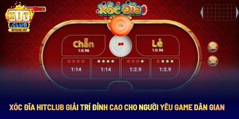 Xóc Đĩa Hitclub Giải Trí Đỉnh Cao Cho Người Yêu Game Dân Gian