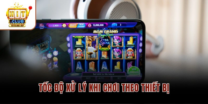 Chơi Hitclub Trên PC Hay Mobile Tiện Hơn? Giải Đáp Chi Tiết 4 Tốc độ xử lý khi chơi theo thiết bị