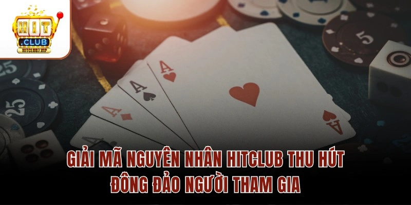 Giải mã nguyên nhân Hitclub thu hút đông đảo người tham gia