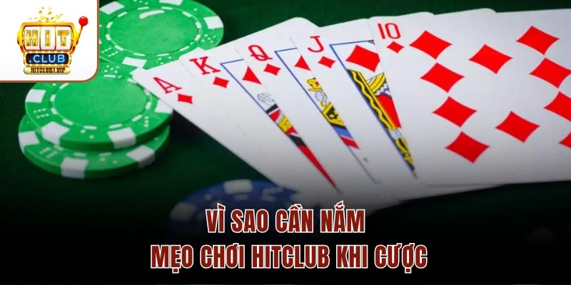 Vì sao cần nắm mẹo chơi Hitclub khi cược